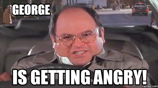 Angry George Costanza!.jpg